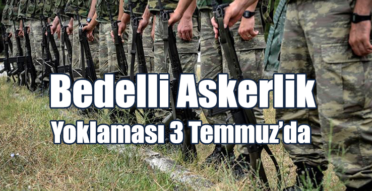 Bedelli Askerlik Yoklaması 3 Temmuz’da