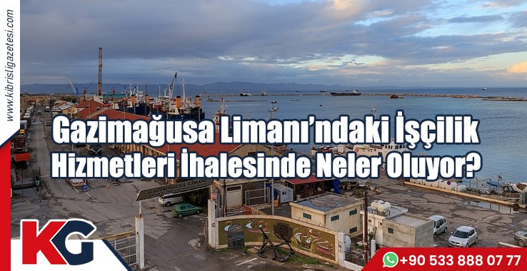Gazimağusa Limanı’ndaki İşçilik Hizmetleri İhalesinde Neler Oluyor?