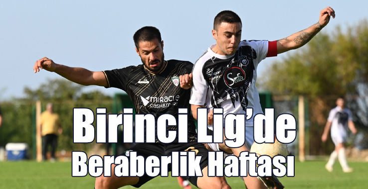 Birinci Lig’de Beraberlik Haftası