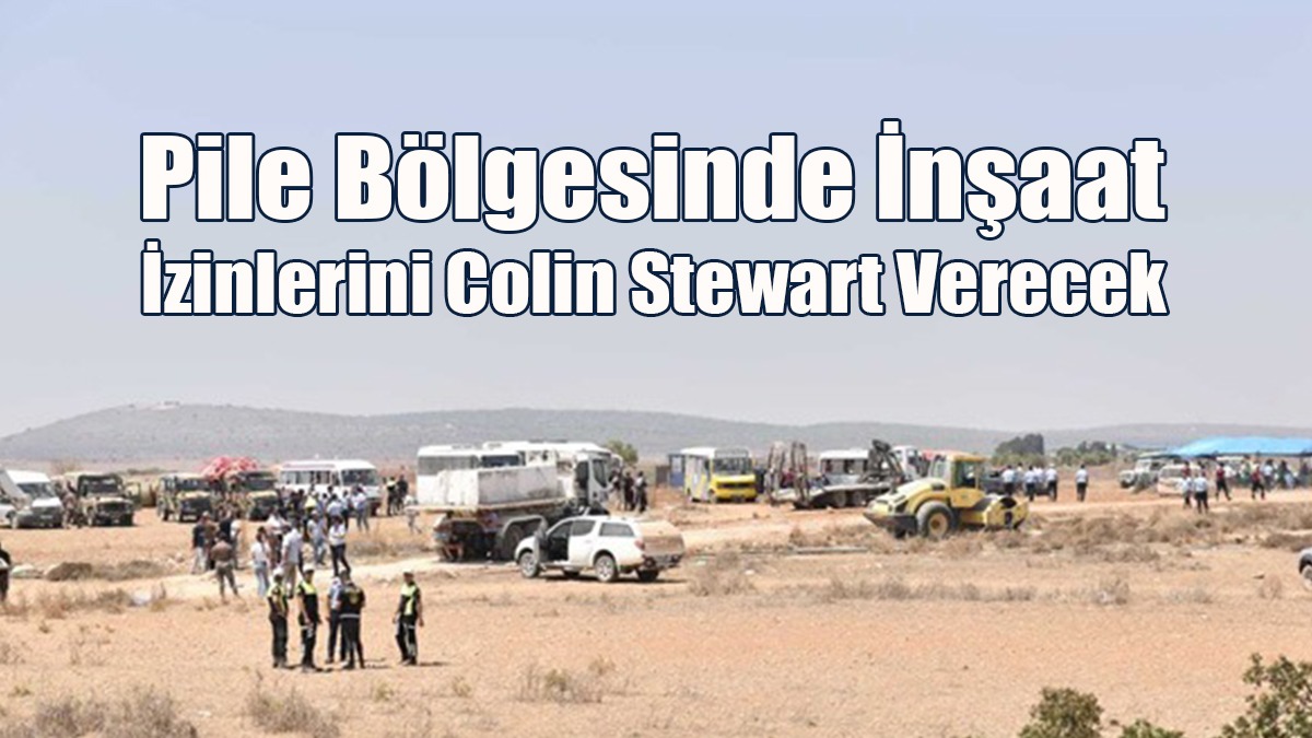 Pile Bölgesinde İnşaat İzinlerini Colin Stewart Verecek