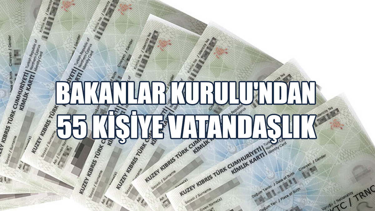 Bakanlar Kurulu, 55 Kişinin Vatandaşlığını Onayladı