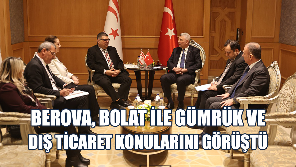 İstanbul'da Bulunan Berova, TC Ticaret Bakanı Bolat'la Görüştü