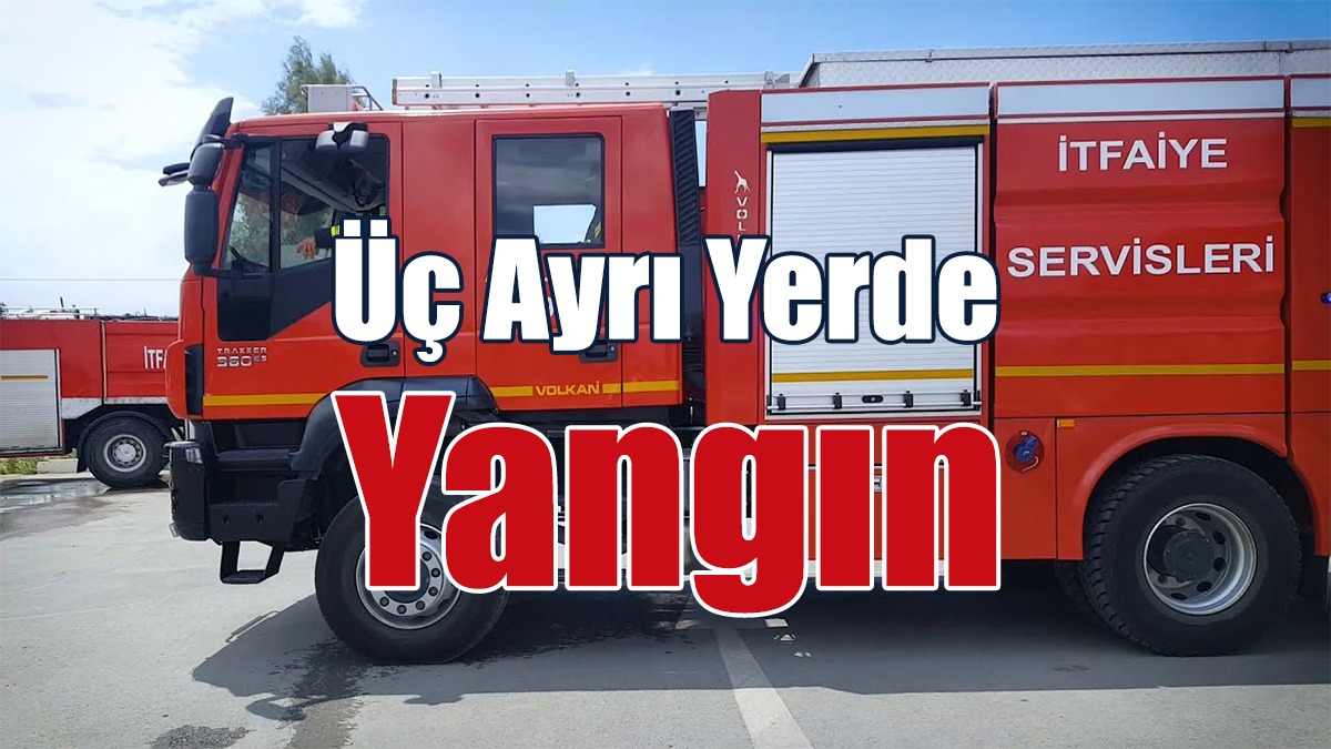 Üç Ayrı Yerde Yangın