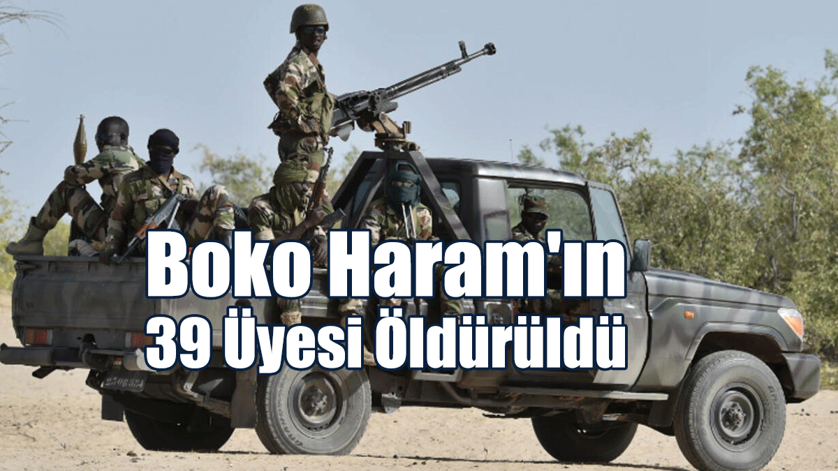 Nijerya'da Terör Örgütü Boko Haram'ın 39 Üyesi Öldürüldü