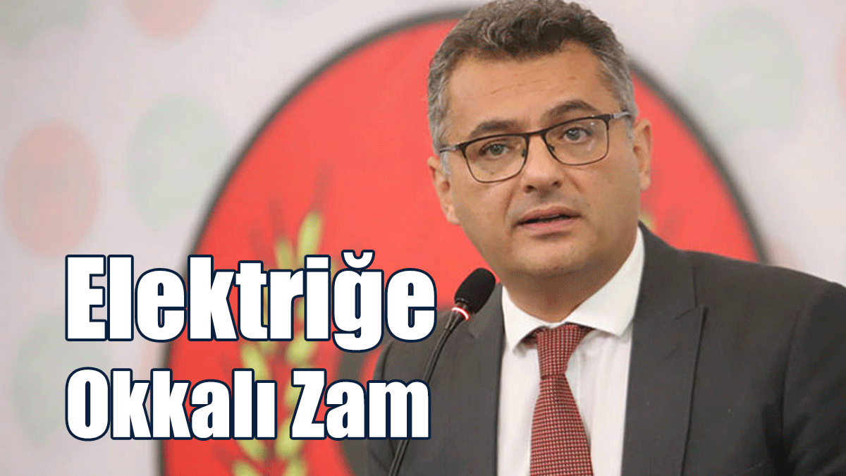 Erhürman: Elektriğe Okkalı Zam