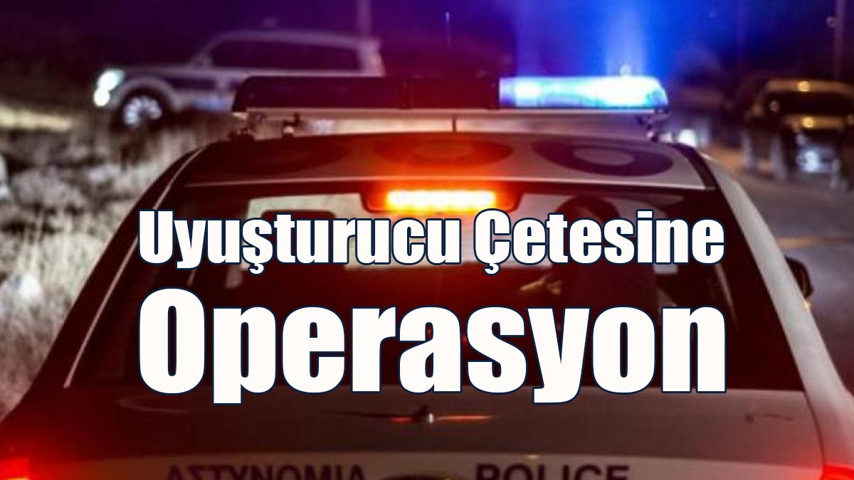 Uyuşturucu Çetesine Operasyon