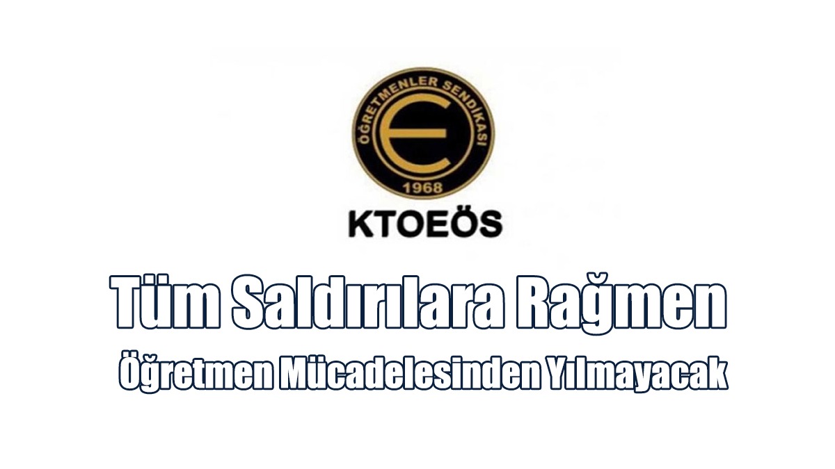 KTOEÖS: Tüm Saldırılara Rağmen Öğretmen Mücadelesinden Yılmayacak