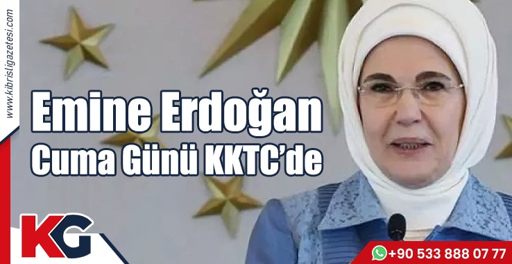 Emine Erdoğan KKTC'ye geliyor!
