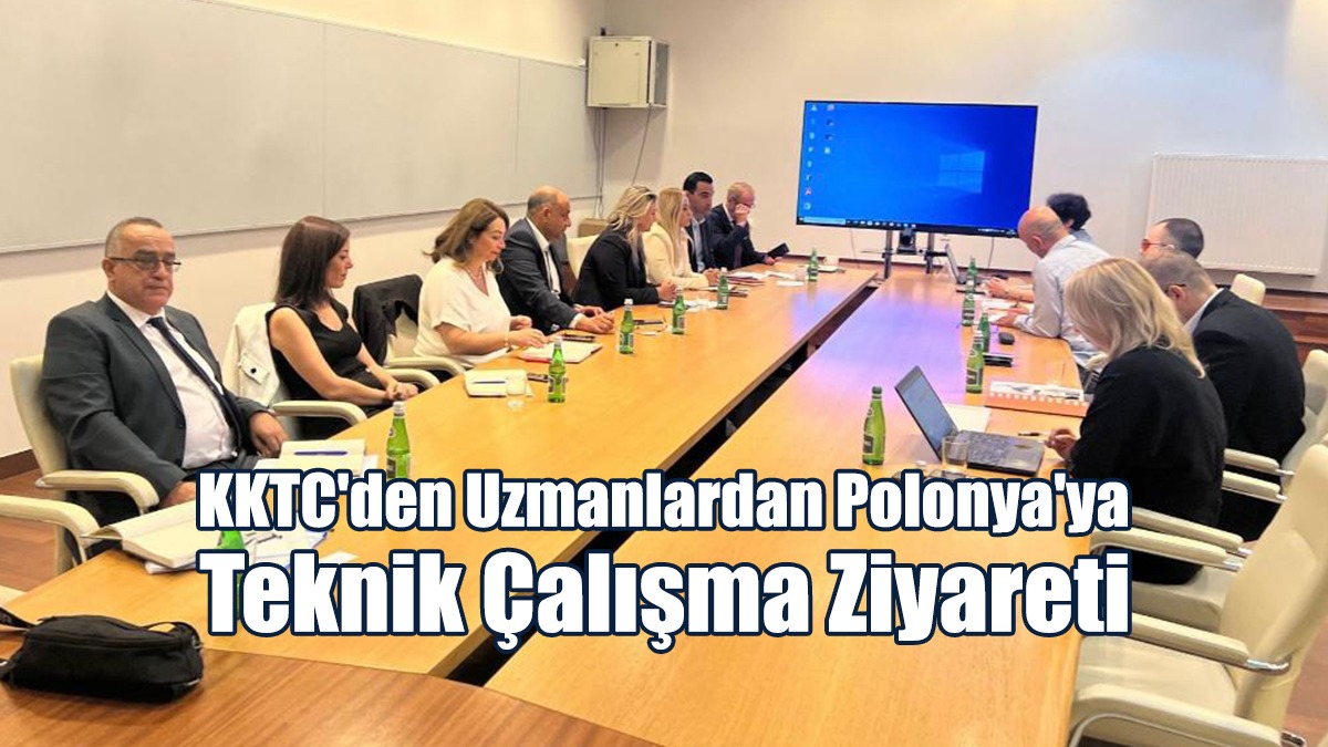 KKTC'den Uzmanlardan Polonya'ya Teknik Çalışma Ziyareti