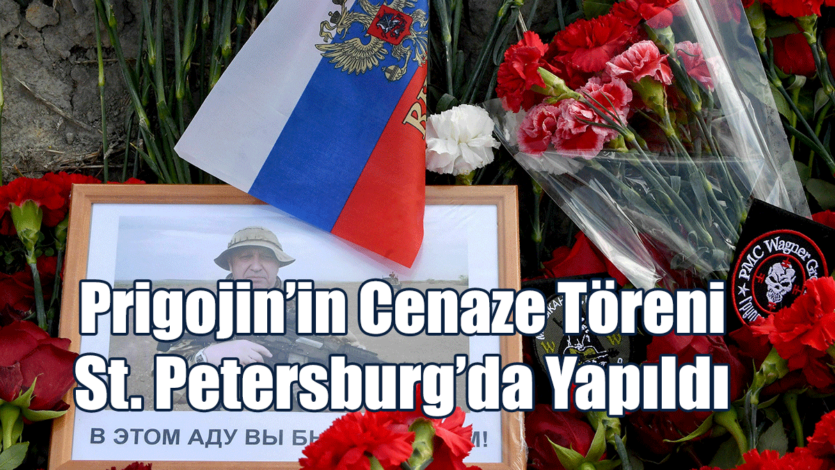 Prigojin’in Cenaze Töreni St. Petersburg’da Yapıldı
